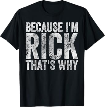 Funny Personalized Name Shirt Because I'm Rick That's Why T-Shirt
