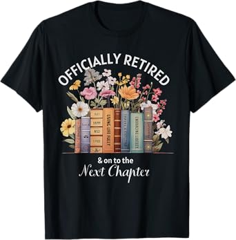 Officially Retired And On To The Next Chapter Retirement T-Shirt