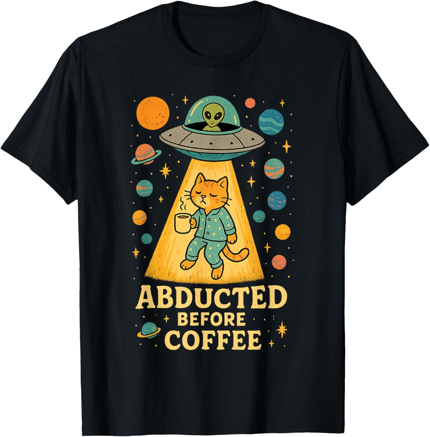 Funny Alien Abduction Cat Coffee Lover UFO Tired Morning Tee T-Shirt
