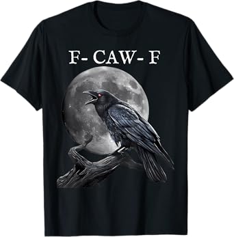 F-Caw-F Black Crow Black Bird Funny Crow F-Caw-F T-Shirt