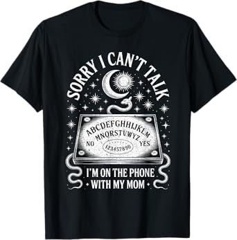 Sorry I Can't Talk I'm On The Phone With My Mom Ouija Board T-Shirt