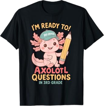 I'm Ready to Axolotl Questions in 3rd Grade Back to School T-Shirt