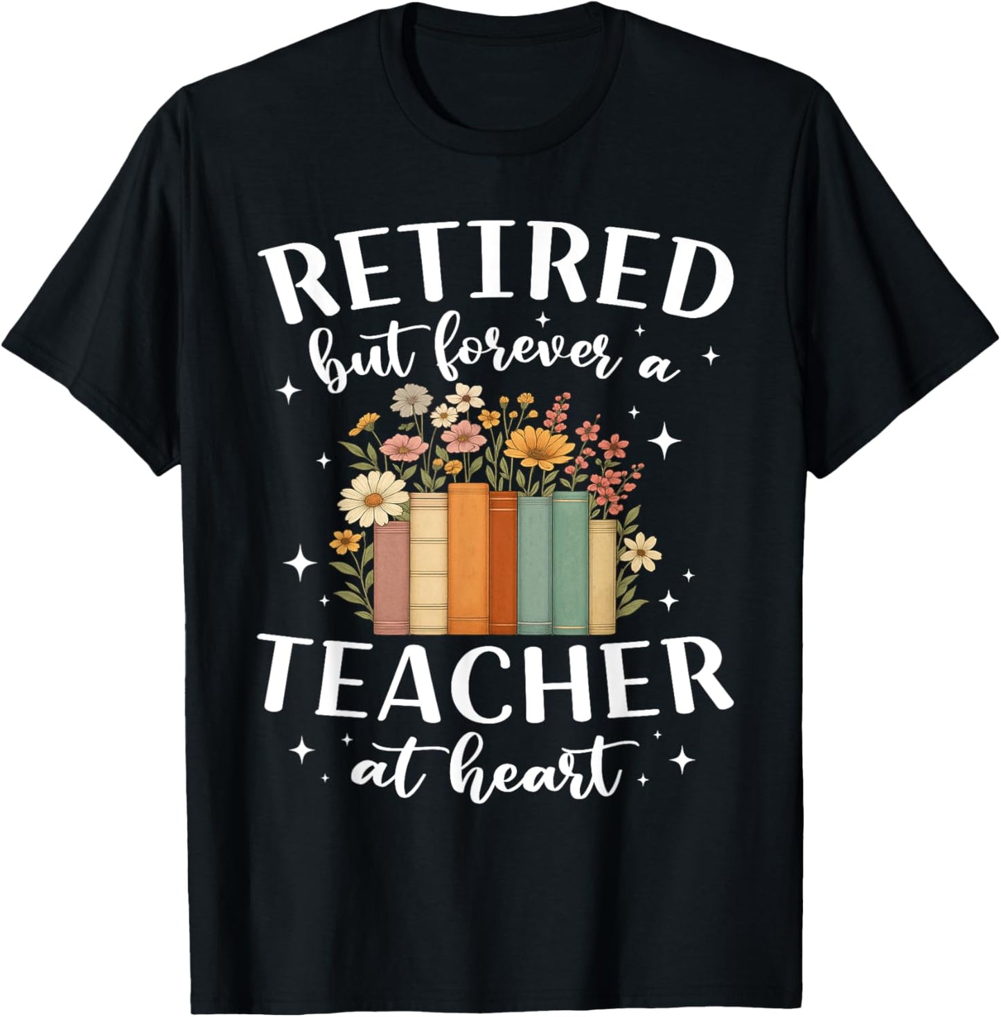 Retired Teacher At Heart Floral Forever Retirement Tee by TeeBrew