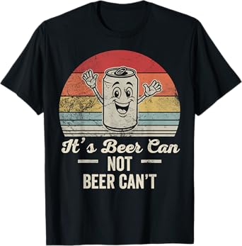 It's Beer Can Not Beer Can't Retro Humor T-Shirt