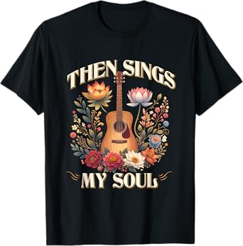 Then Sings My Soul Floral Guitar Christian Jesus Musician T-Shirt
