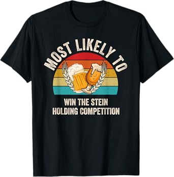 Most Likely To Win The Stein Holding Competition Oktoberfest T-Shirt