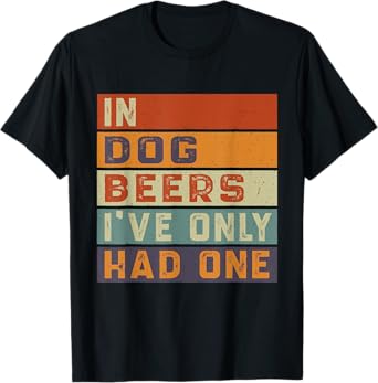 Retro in Dog Beers I've Only Had One Funny Drinking Dogs T-Shirt