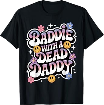 Baddie With A Dead Daddy Dead Dad Club Funny Dark Humor T-Shirt