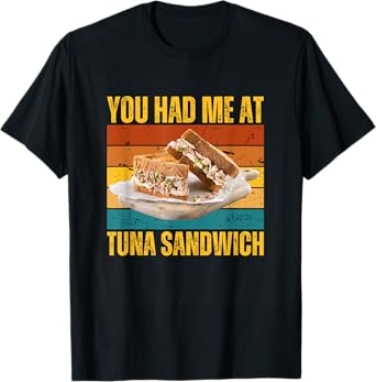 You Had Me At Tuna Fish Sandwich Funny Retro Food Lover T-Shirt