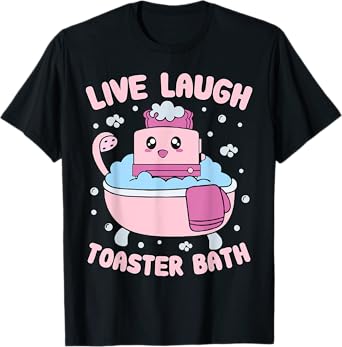Live Laugh Toaster Bath Kawai Funny Toaster Unhinged Meme T-Shirt