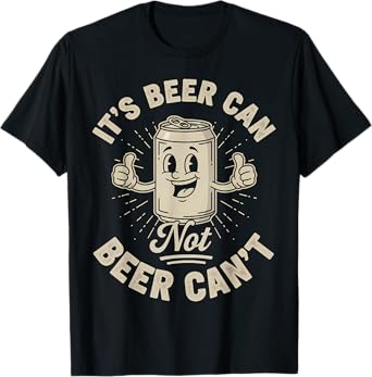 Retro It's Beer Can Not Beer Can't Funny Party Drinking T-Shirt