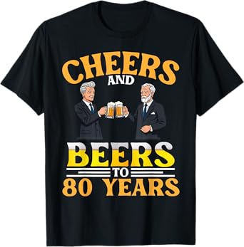 Cheers And Beers To 80 Years Birthday Men Drinking Together T-Shirt