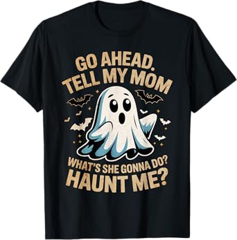 Go Ahead Tell Mom Funny Ghost Halloween Costume Quote Tee T-Shirt