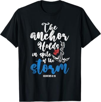 The Anchor Holds In Spite Of The Storm Holy Bible Prayer T-Shirt