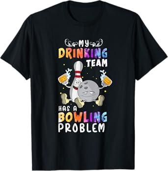 Funny Bowling Saying My Drinking Team Has A Bowling Problem T-Shirt