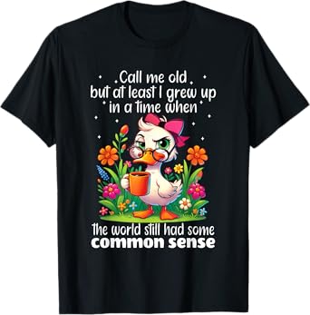 Call Me Old But at Least I Grew Up in A Time When The World T-Shirt