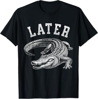 Funny Alligator Men Women Kids See You Later Saying Graphic T-Shirt