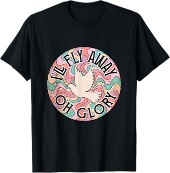 Iโll Fly Away Oh Glory Funny Christian boho floral bird T-Shirt