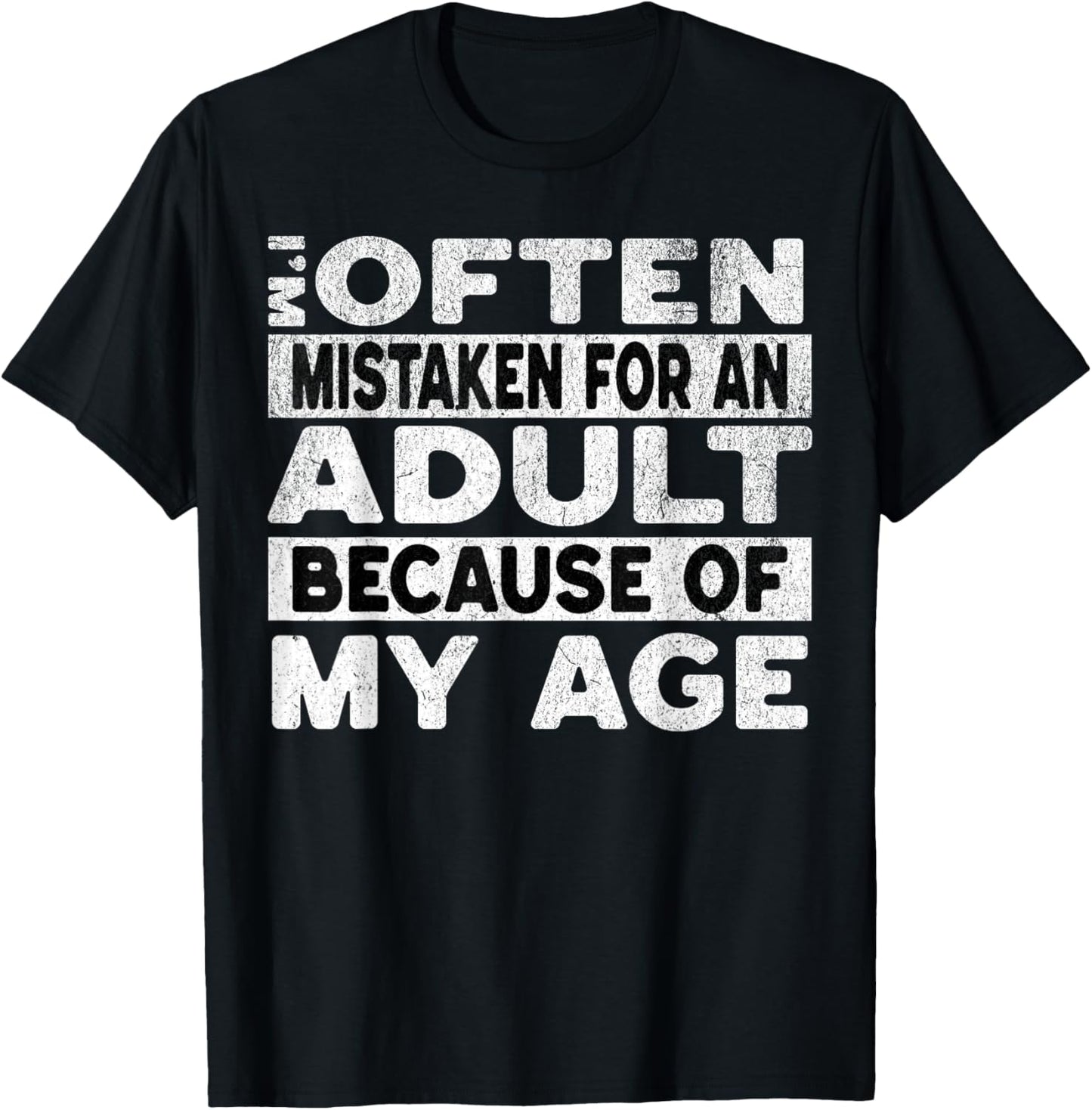Im Often Mistaken For An Adult Because Of My Age Funny Adult T-Shirt