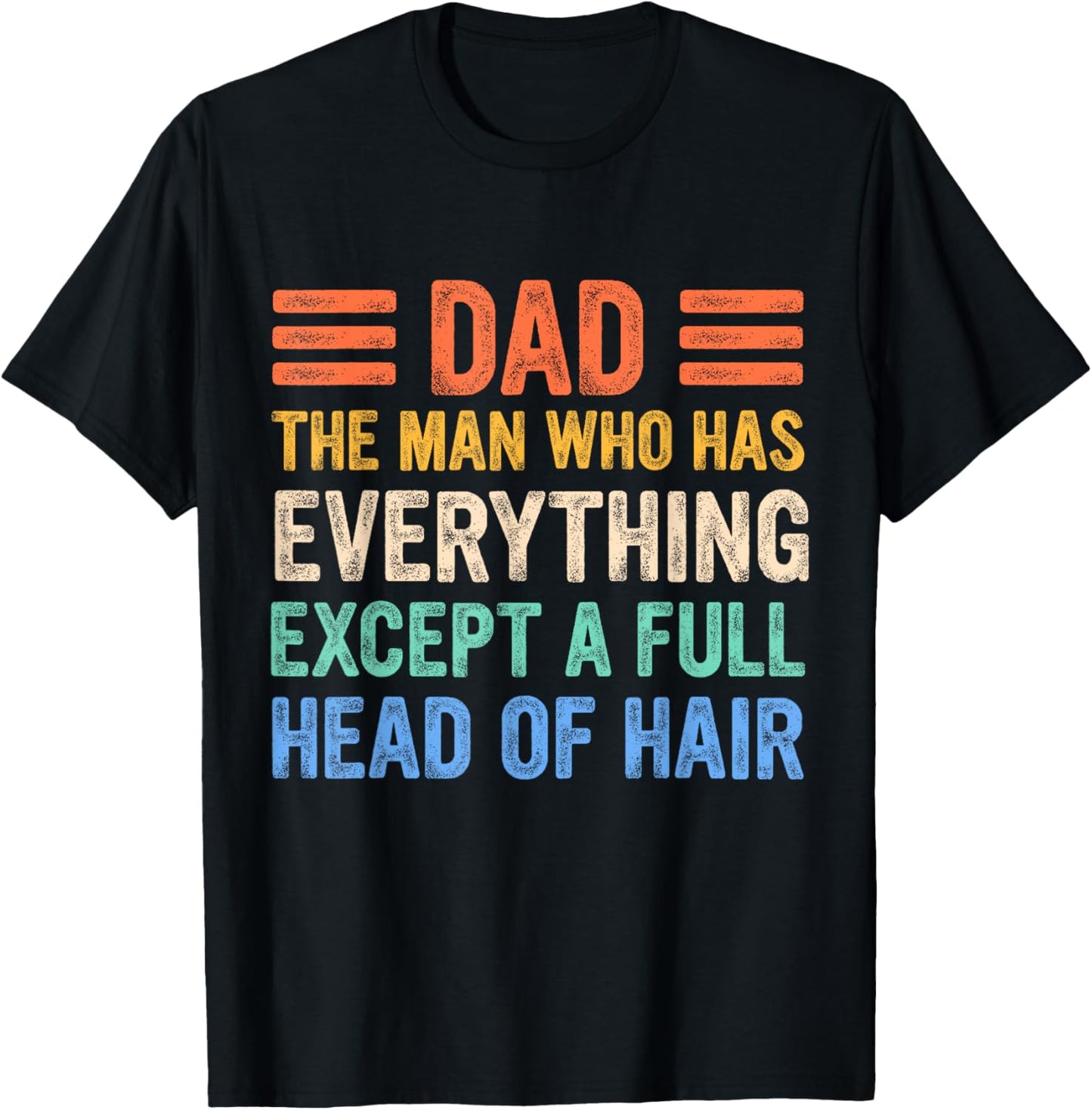 Funny Bald Dad, Dad The Man Who Has Everything Except Hair T-Shirt