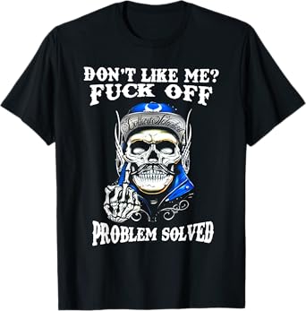 Don't Like Me Fuck Off Problem Solved Skull T-Shirt