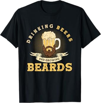 Drinking Beers And Growing Beards, Funny Beard T-Shirt