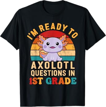 I'm Ready to Axolotl Questions in 1st Grade Back to School T-Shirt