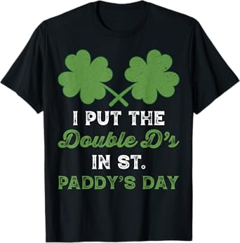 I Put The Double Ds In St Paddys Day Funny St Patricks Boobs T-Shirt