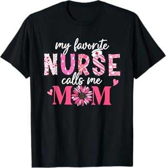 My Favorite Nurse Calls Me Mom Shirt Mother’s Day T-Shirt