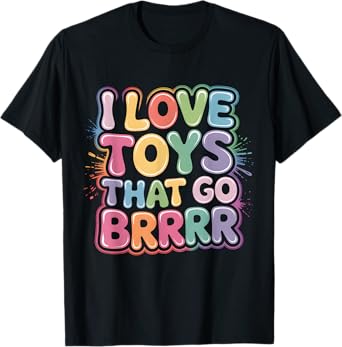 I Love Toys That Go Brrr Funny Inappropriate Embarrassing T-Shirt