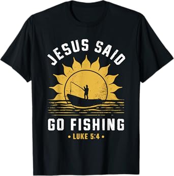 Jesus Christ Said Go Fishing Christian Fisherman Faith T-Shirt