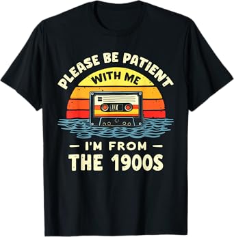 Please Be Patient With Me I'm From The 1900s Shirt Men Women T-Shirt
