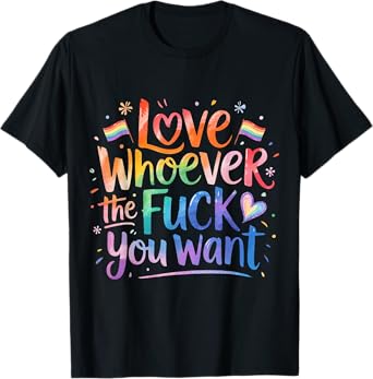 Love Whoever The Fuck You Want Pride Month LGBTQ T-Shirt