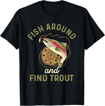 fUNNY Father's Day SHIRT Fish Around And Find Trout Funny Fishing T-Shirt Black X-Small Unisex-Adults Unisex Fishing T-Shirt Short Sleeve