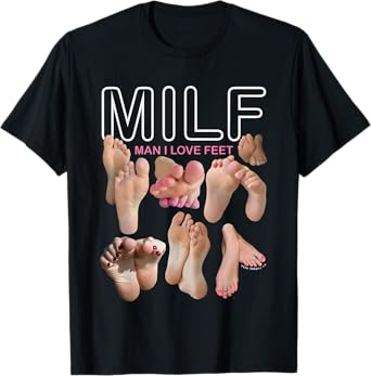 MILF Man I Love Feet T-Shirt