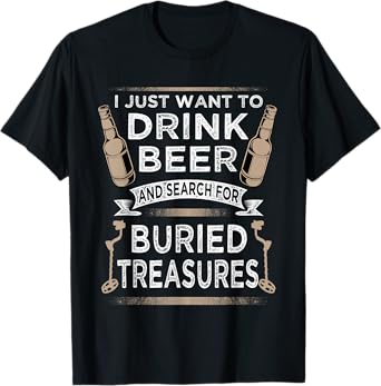 Drink Beer And Buried Treasures Metal Detecting T-Shirt