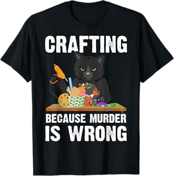 Crafting Because Murder Is Wrong T-Shirt