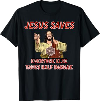 Jesus Saves, Everyone else takes half damage Fantasy RPG T-Shirt