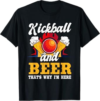 Funny kickball and beer thats why i am here T-Shirt