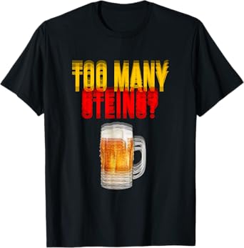 Too Many Steins Funny Oktoberfest Beer Mug German Festival T-Shirt