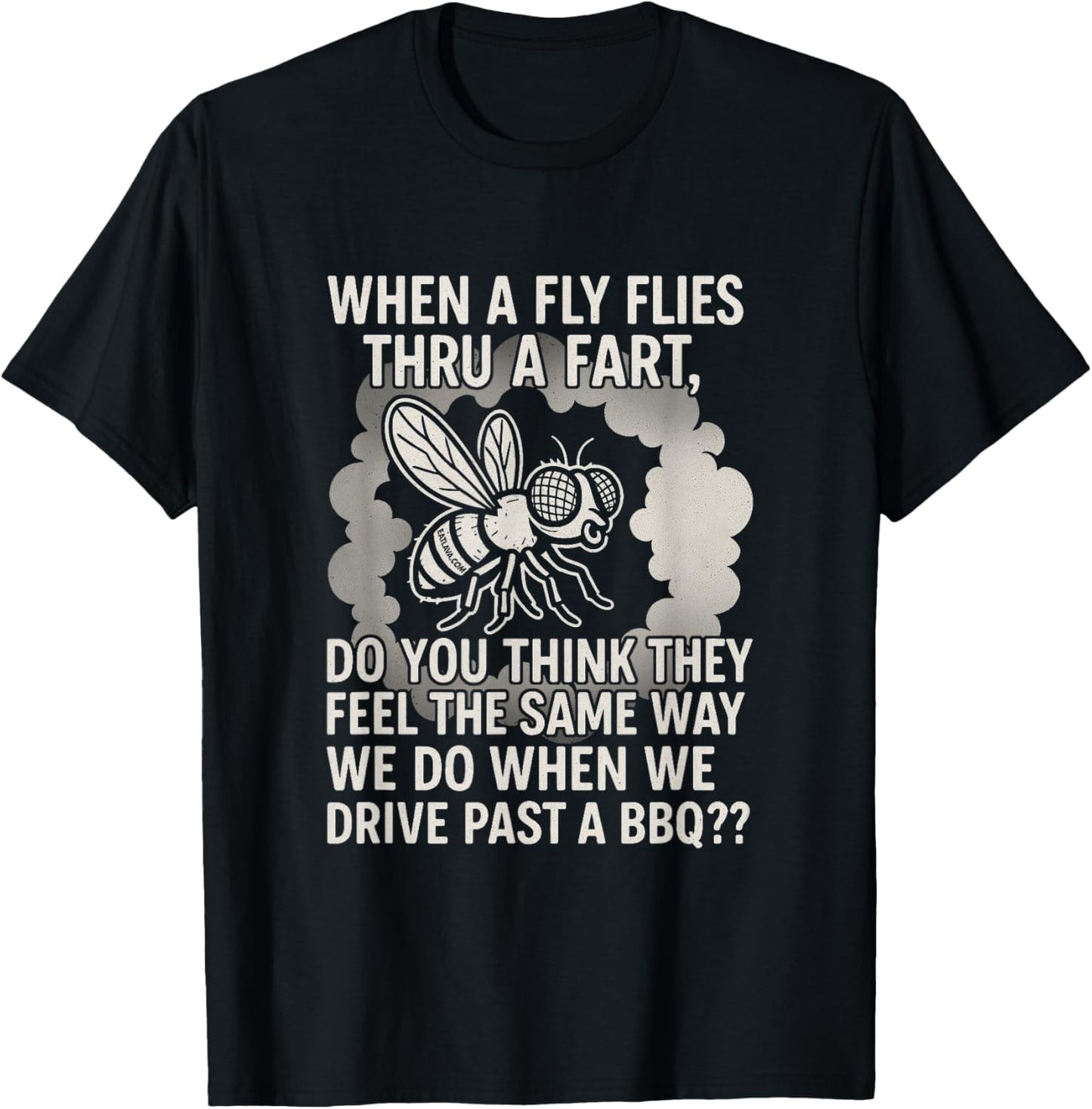 WHEN A FLY FLIES THRU A FART T-Shirt