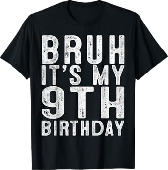 Bruh Its My 9th Birthday 9 Year Old Bday Gifts Boys Girls T-Shirt
