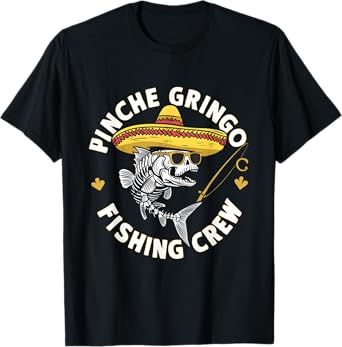 Pinche Gringo Fishing Crew Funny Skeleton Fish Sombrero T-Shirt