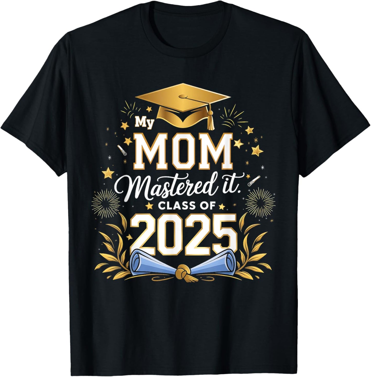 My Mom Mastered It Class of 2025 Masters Graduation T-Shirt