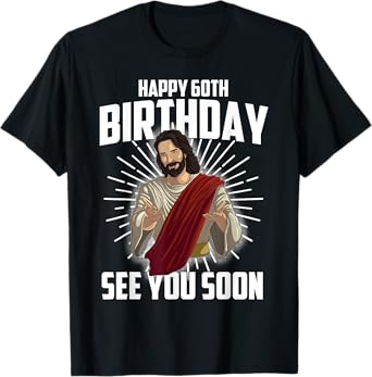Cool Happy 60th Birthday Gift Funny Jesus See You Soon Gag T-Shirt