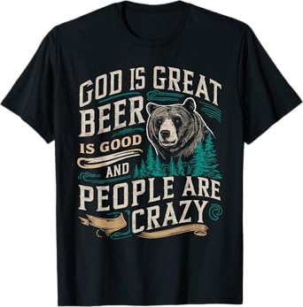 God Is Great Beer Is Good And People Are Crazy Shirt Beer T-Shirt