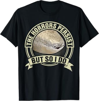 Funny Sacabambaspis Fish Meme Horrors Persist But So I Do T-Shirt
