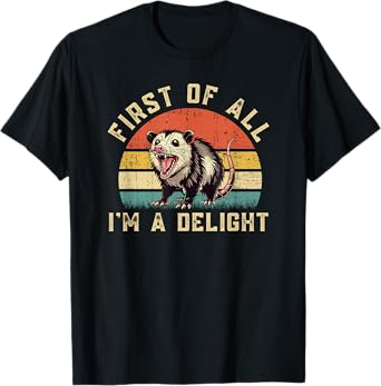 Funny Possum Opossum First Of All I'm A Delight T-Shirt