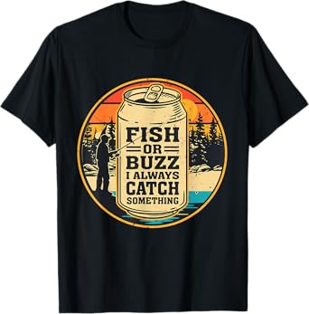 Funny Fish Or Buzz I Always Catch Something Fishing T-Shirt
