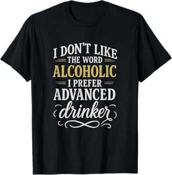 Advanced Drinker Sarcastic Alcohol Funny Drinking Humorous T-Shirt